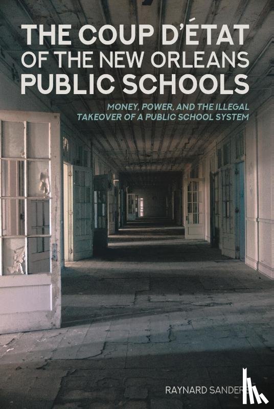 Sanders, Raynard - The Coup D’etat of the New Orleans Public Schools