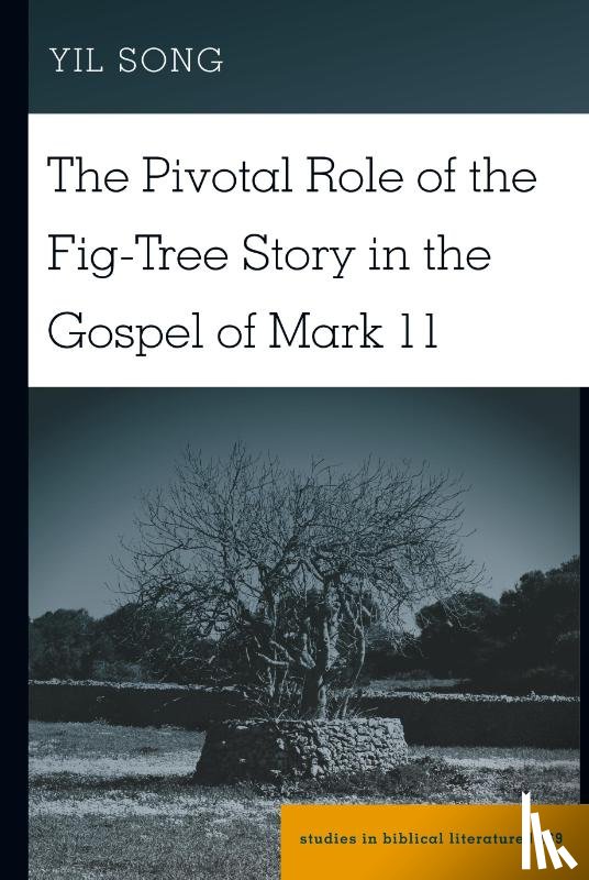 Song, Yil - The Pivotal Role of the Fig-Tree Story in the Gospel of Mark 11