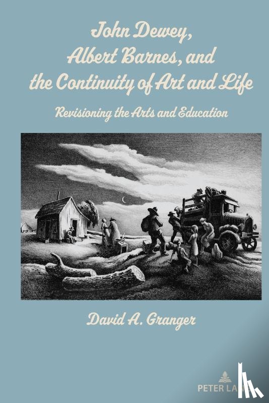 Granger, David A. - John Dewey, Albert Barnes, and the Continuity of Art and Life