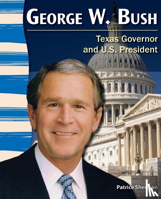 Sherman, Patrice - George W. Bush: Texas Governor and U.S. President