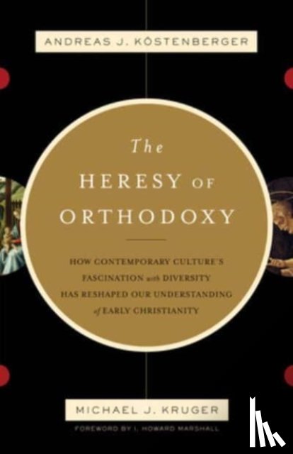 Kostenberger, Andreas J., Kruger, Michael J. - The Heresy of Orthodoxy