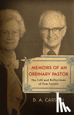 Carson, D. A. - Memoirs of an Ordinary Pastor