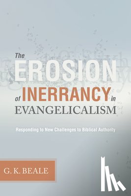 Beale, Gregory K - Erosion of Inerrancy in Evangelicalism