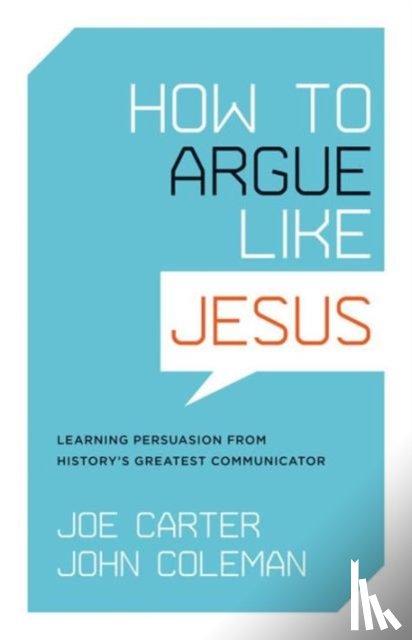 Carter, Joe, Coleman, John - How to Argue like Jesus