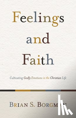 Borgman, Brian S. - Feelings and Faith