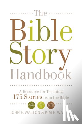 Walton, John H., Walton, Kim E. - The Bible Story Handbook