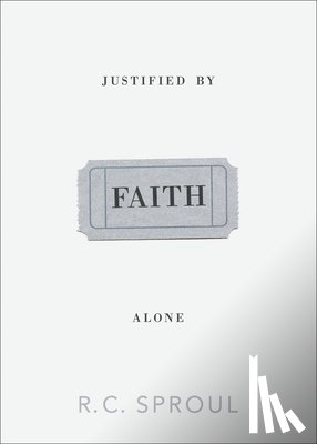 Sproul, R. C. - Justified by Faith Alone