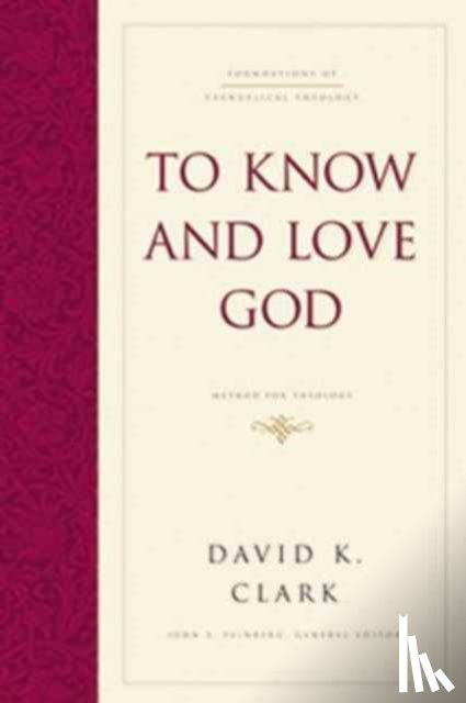 Clark, David K. - To Know and Love God