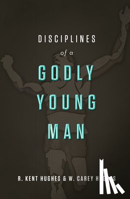 Hughes, R. Kent, Hughes, Carey - Disciplines of a Godly Young Man