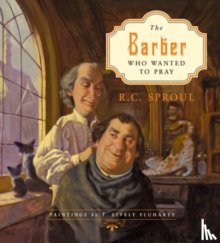 Sproul, R. C. - The Barber Who Wanted to Pray