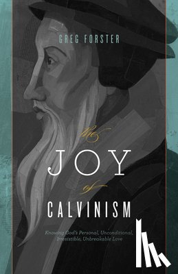 Forster, Greg - JOY OF CALVINISM