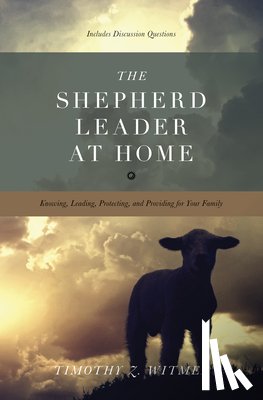 Witmer, Timothy Z. - The Shepherd Leader at Home