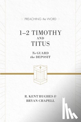 Hughes, R. Kent, Chapell, Bryan - 1–2 Timothy and Titus
