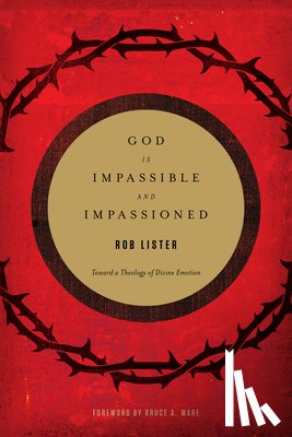 Lister, Rob - God Is Impassible and Impassioned
