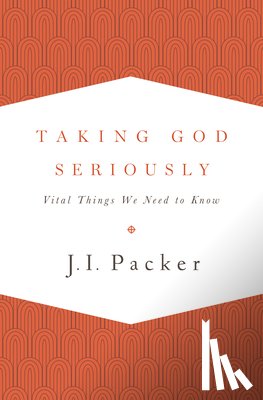 Packer, J. I. - Taking God Seriously