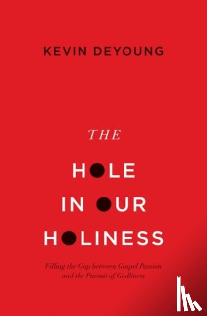 DeYoung, Kevin - The Hole in Our Holiness