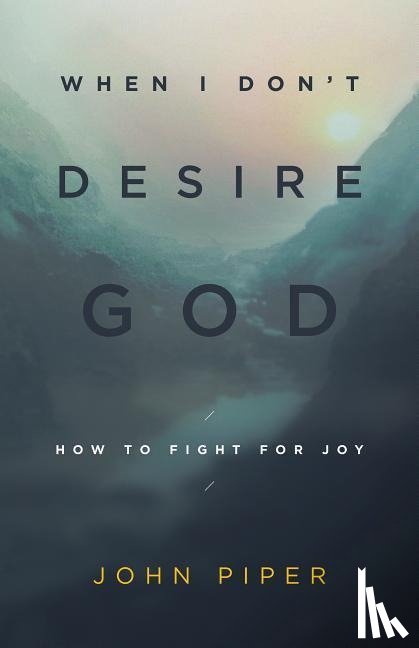 Piper, John - WHEN I DONT DESIRE GOD