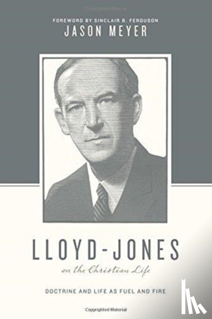 Meyer, Jason C. - Lloyd-Jones on the Christian Life