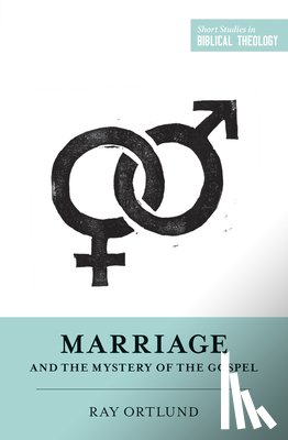 Ortlund, Ray - Marriage and the Mystery of the Gospel