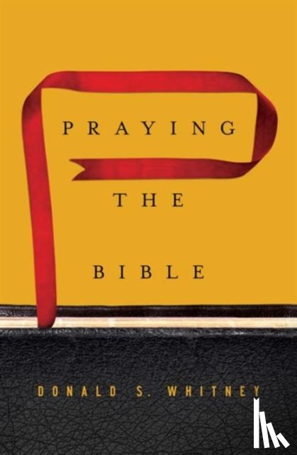 Whitney, Donald S. - Praying the Bible