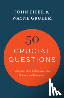 Piper, John, Grudem, Wayne - 50 Crucial Questions