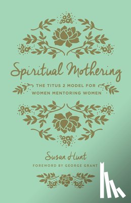 Hunt, Susan - Spiritual Mothering
