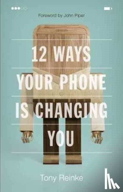 Reinke, Tony - 12 Ways Your Phone Is Changing You