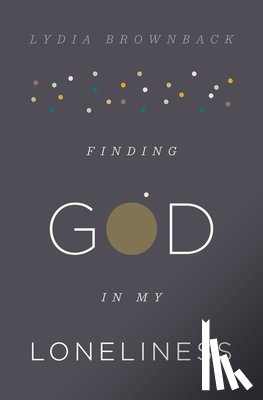 Brownback, Lydia - Finding God in My Loneliness