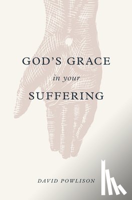 Powlison, David - God's Grace in Your Suffering
