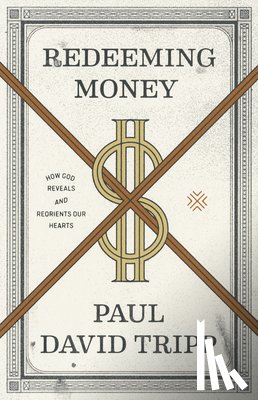 Tripp, Paul David - Redeeming Money