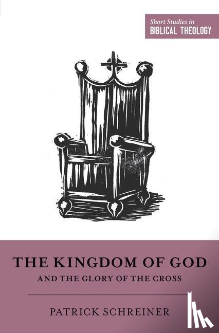 Schreiner, Patrick - The Kingdom of God and the Glory of the Cross
