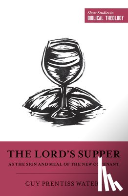 Waters, Guy Prentiss - The Lord's Supper as the Sign and Meal of the New Covenant