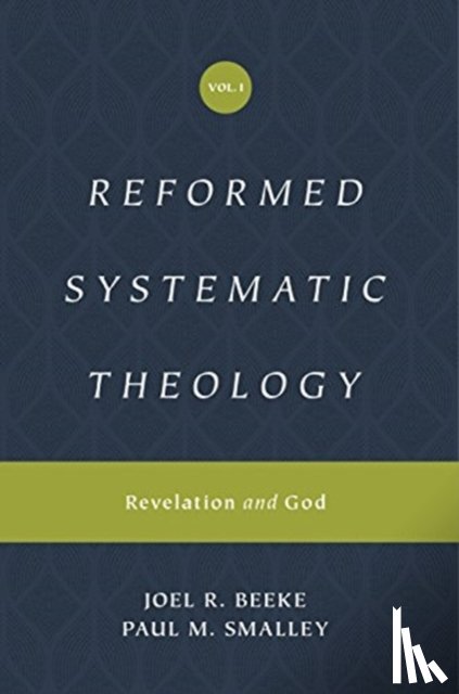 Beeke, Joel, Smalley, Paul M. - Reformed Systematic Theology, Volume 1