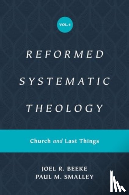 Beeke, Joel, Smalley, Paul M. - Reformed Systematic Theology, Volume 4