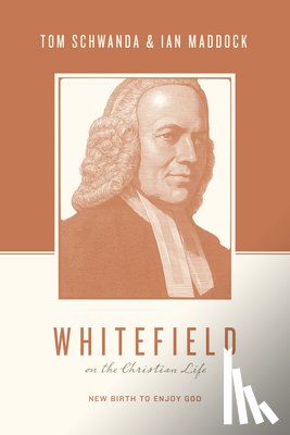 Schwanda, Tom, Maddock, Ian - Whitefield on the Christian Life