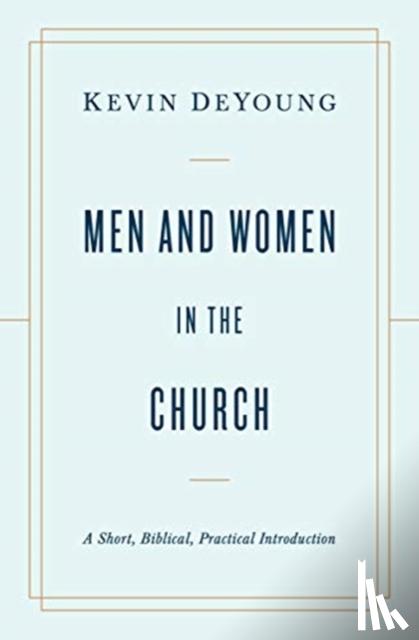 DeYoung, Kevin - Men and Women in the Church