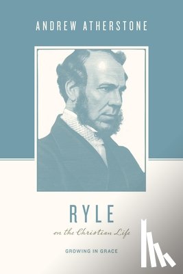 Atherstone, Andrew - Ryle on the Christian Life