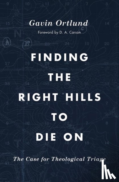 Ortlund, Gavin - Finding the Right Hills to Die On