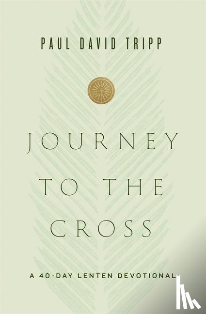 Tripp, Paul David - Journey to the Cross