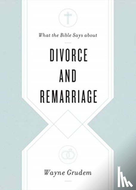 Grudem, Wayne - What the Bible Says about Divorce and Remarriage