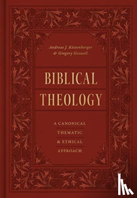 Kostenberger, Andreas J., Goswell, Gregory - Biblical Theology