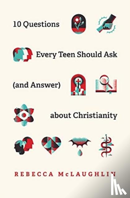 McLaughlin, Rebecca - 10 Questions Every Teen Should Ask about Christianity