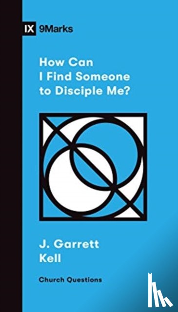 Kell, J. Garrett - How Can I Find Someone to Disciple Me?