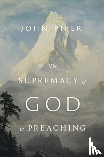Piper, John - The Supremacy of God in Preaching (Revised and Expanded Edition)