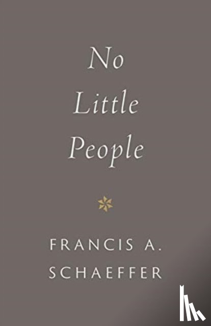 Schaeffer, Francis A. - No Little People