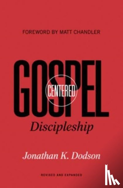 Dodson, Jonathan K. - Gospel-Centered Discipleship