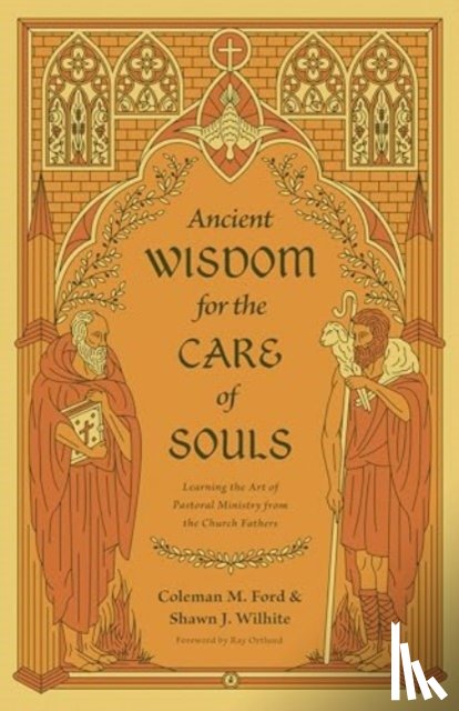 Ford, Coleman M., Wilhite, Shawn J. - Ancient Wisdom for the Care of Souls