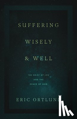 Ortlund, Eric - Suffering Wisely and Well