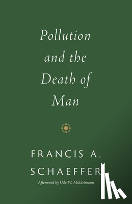 Schaeffer, Francis A. - Pollution and the Death of Man