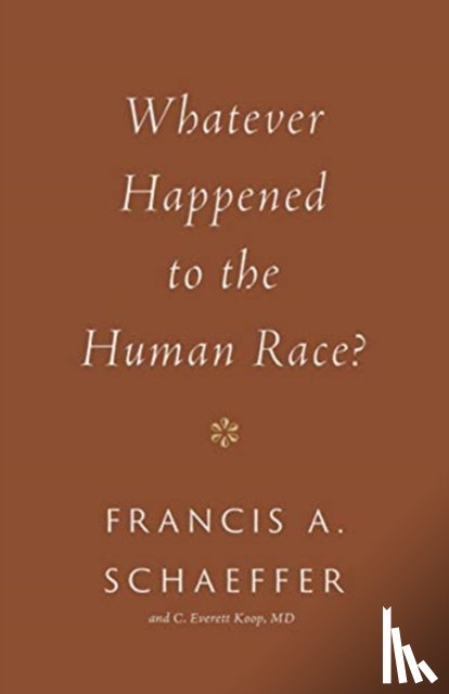 Schaeffer, Francis A., Koop, C. Everett - Whatever Happened to the Human Race?